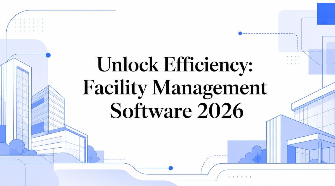 Unlock Efficiency: Facility Management Software 2026