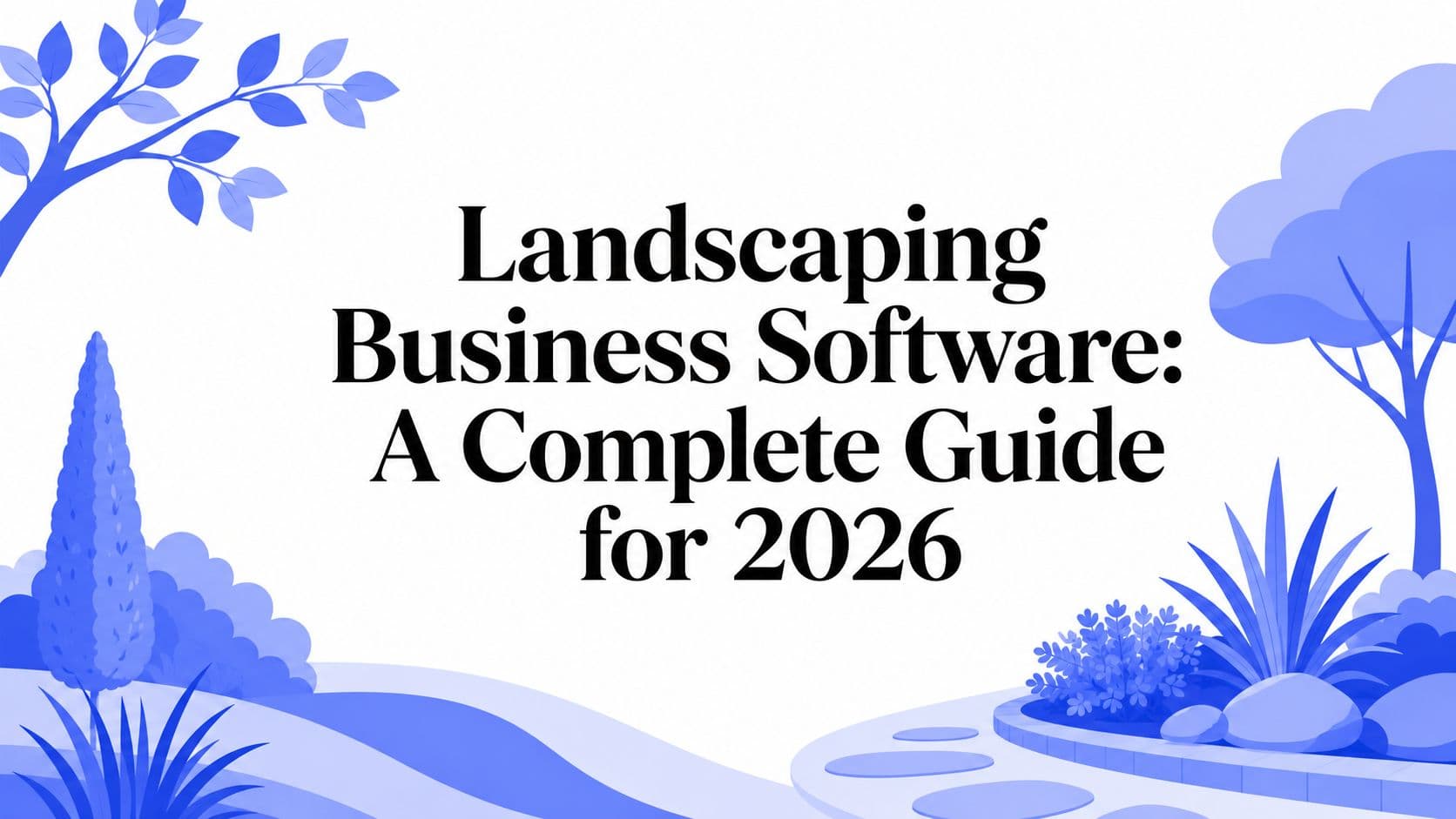 Landscaping Business Software: A Complete Guide for 2026